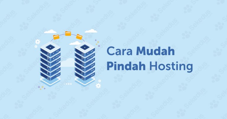 Tips Cara Pindah Hosting Website Dengan Mudah Dan Aman